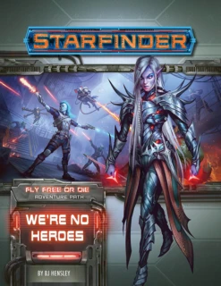 Starfinder: (SF34) Fly Free Or Die #1 - We're No Heroes